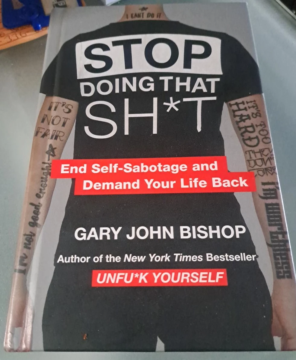 Stop Doing That Sh*t by Gary John Bishop🧡
