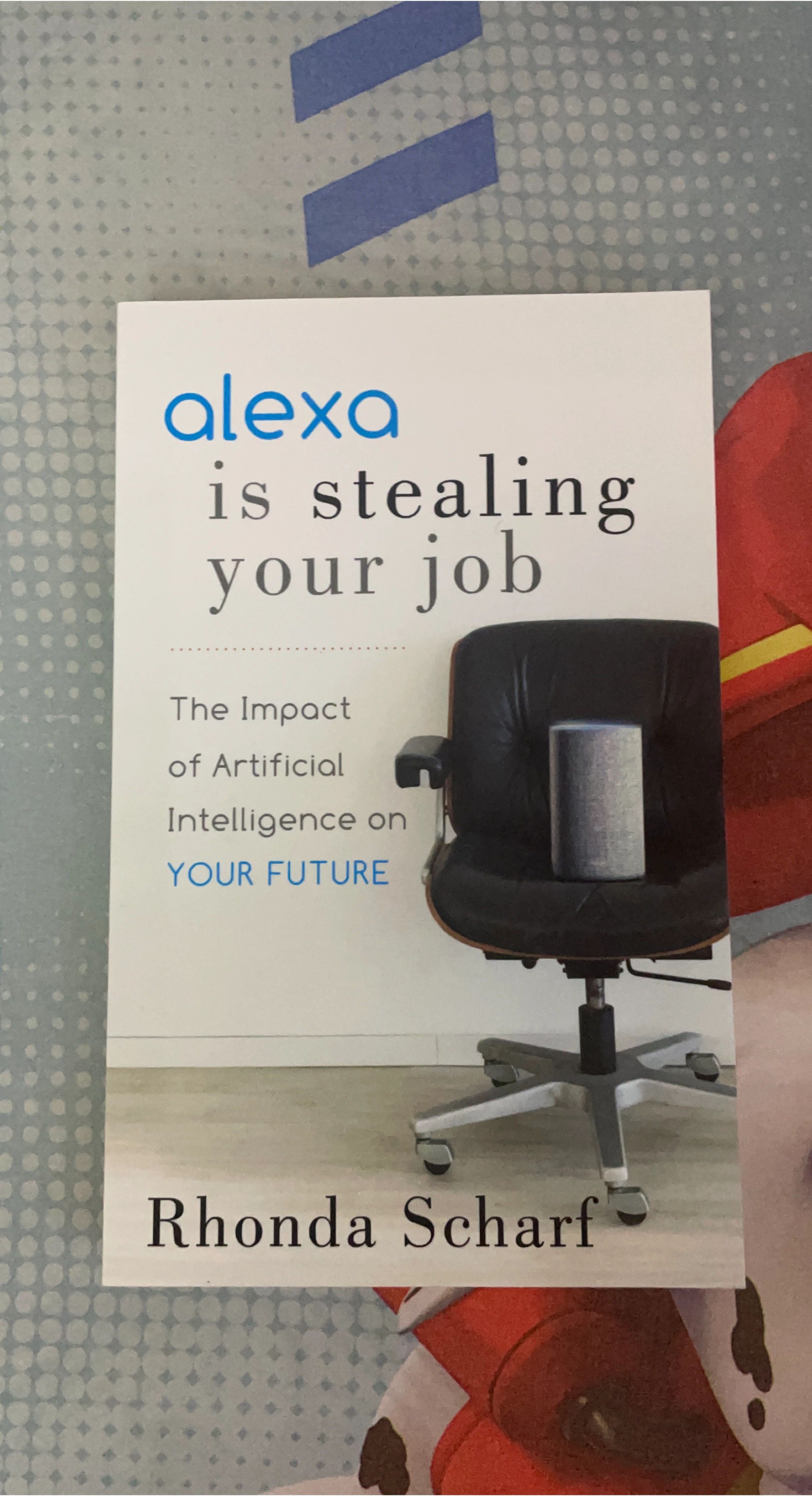 Alexa Is Stealing Your Job by Rhonda Scharf