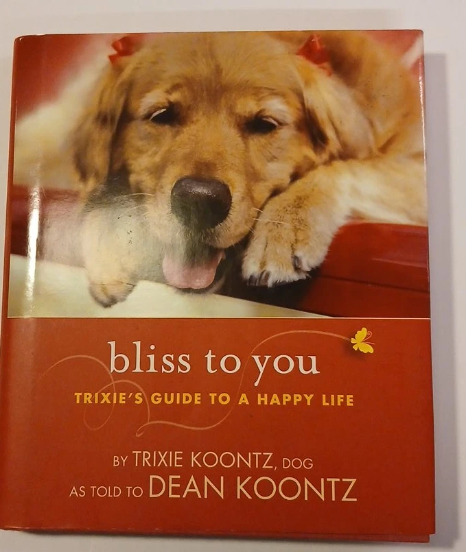 Bliss to You Trixie's Guide to a Happy Life by Dean Koontz Book