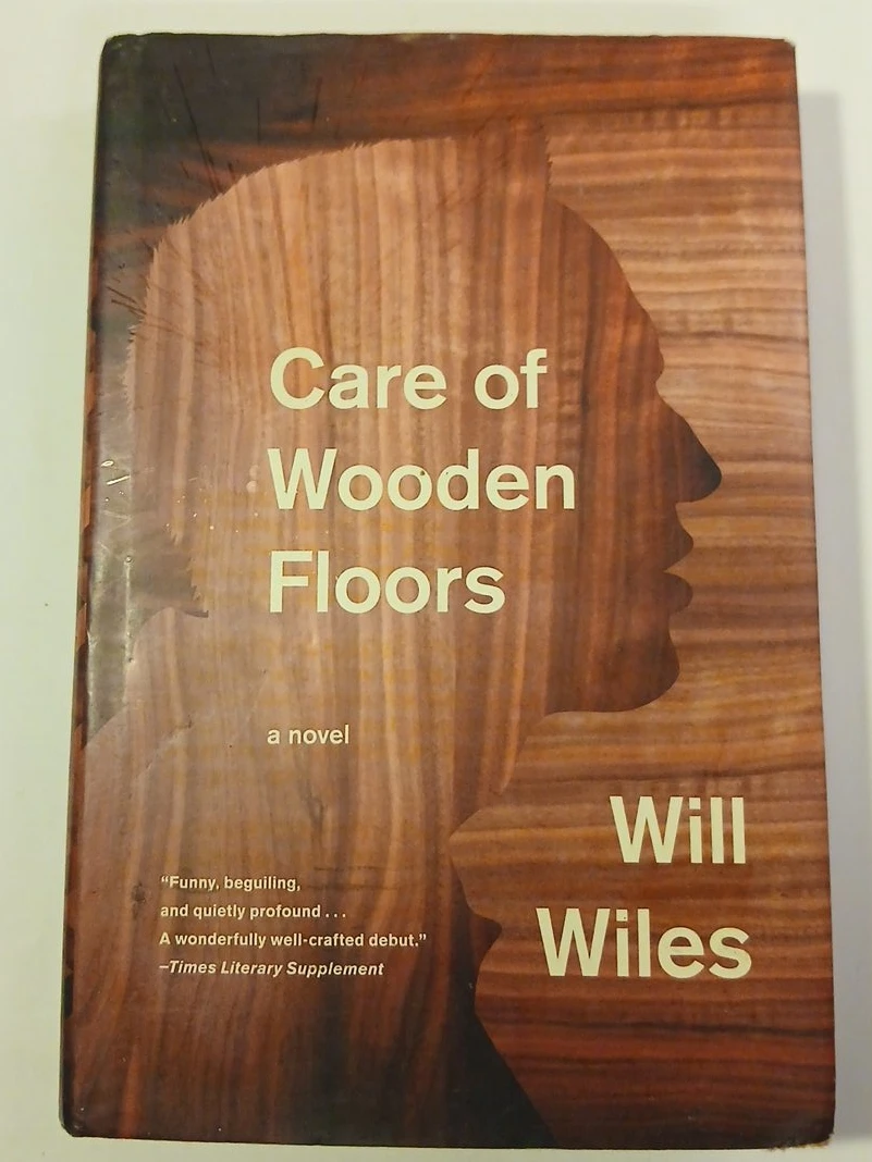 Care of Wooden Floors: A Novel by Will Wiles