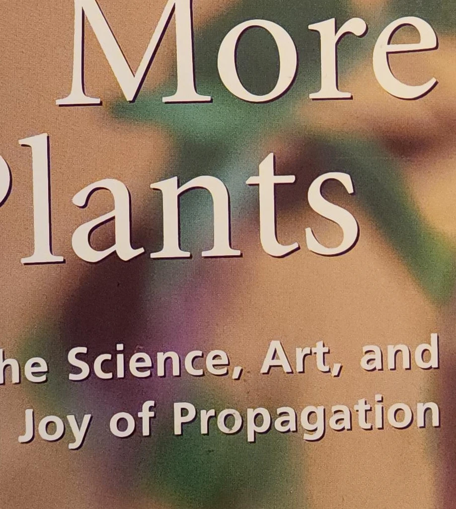More Plants: The Science, Art, and Joy of Propagation Book