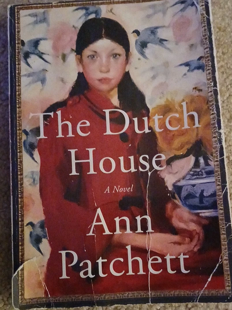 The Dutch House by Ann Patchett - A Novel