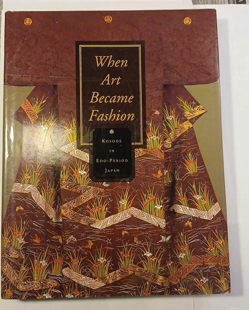 When Art Became Fashion: Kosode in Edo-Period Japan Book