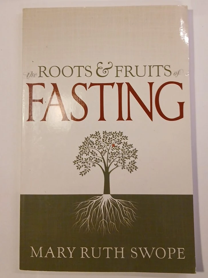 The Roots & Fruits of Fasting by Mary Ruth Swope