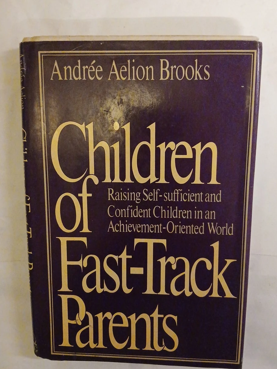 Children of Fast-Track Parents by Andrée Aelion Brooks