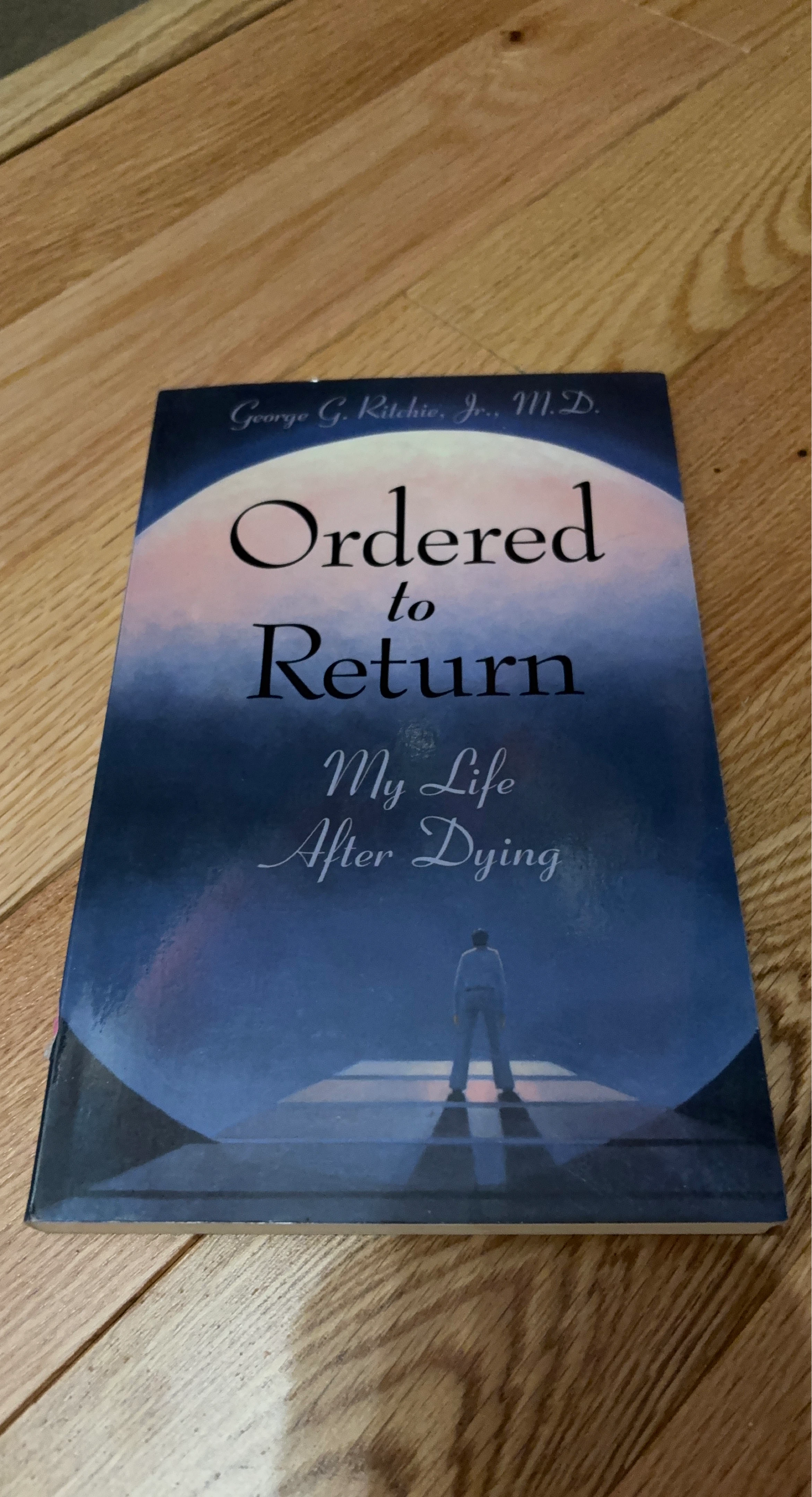 Ordered to Return: by George G. Ritchie Jr., M.D.