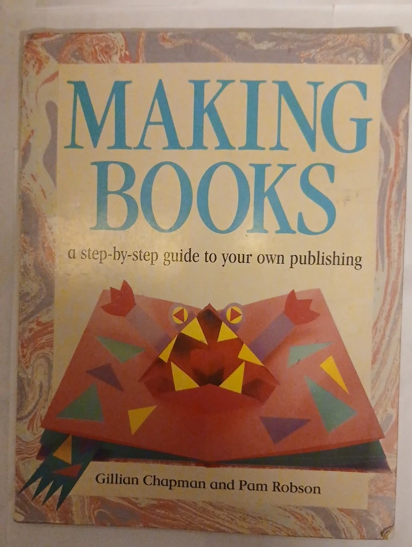 Making Books: A Step-by-Step Guide to Your Own Publishing