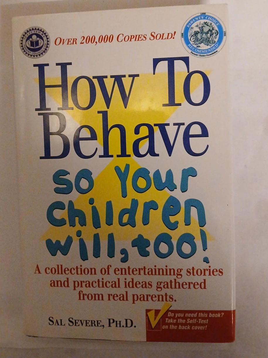 How To Behave So Your Children Will, Too! by Sal Severe, Ph.D.