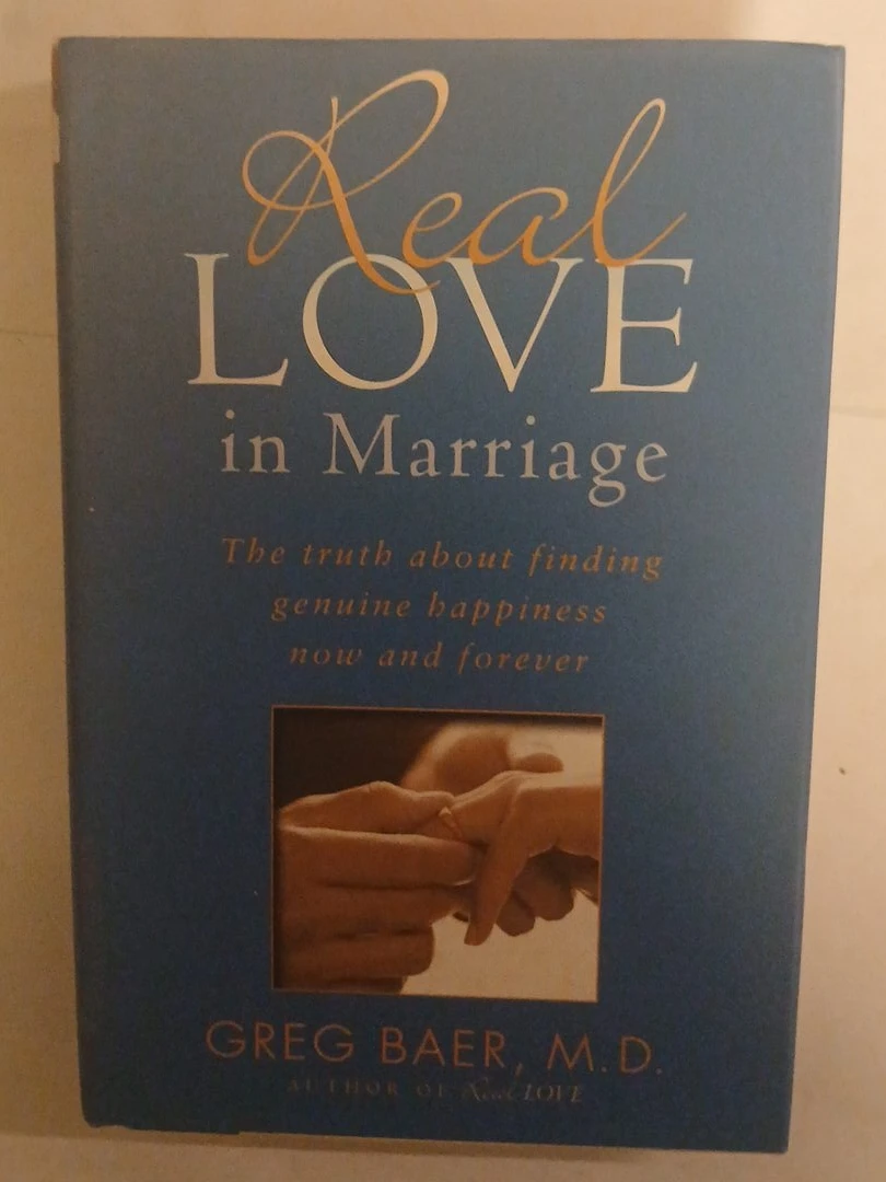 Real Love in Marriage by Greg Baer, M.D. Book