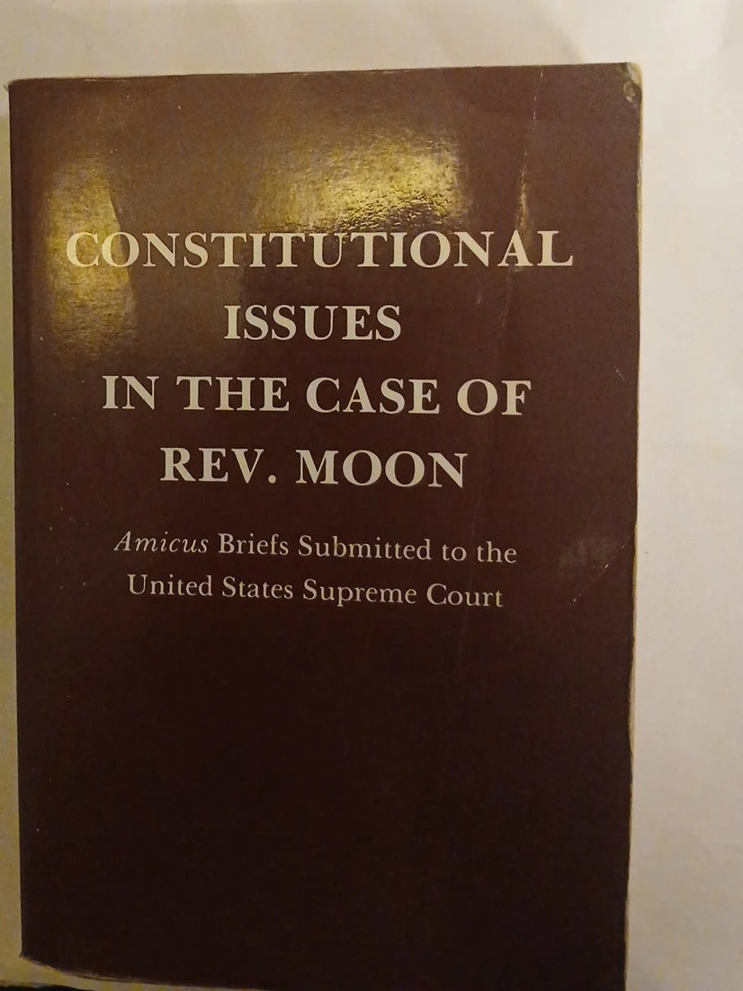 Constitutional Issues in the Case of Rev. Moon Amicus Briefs