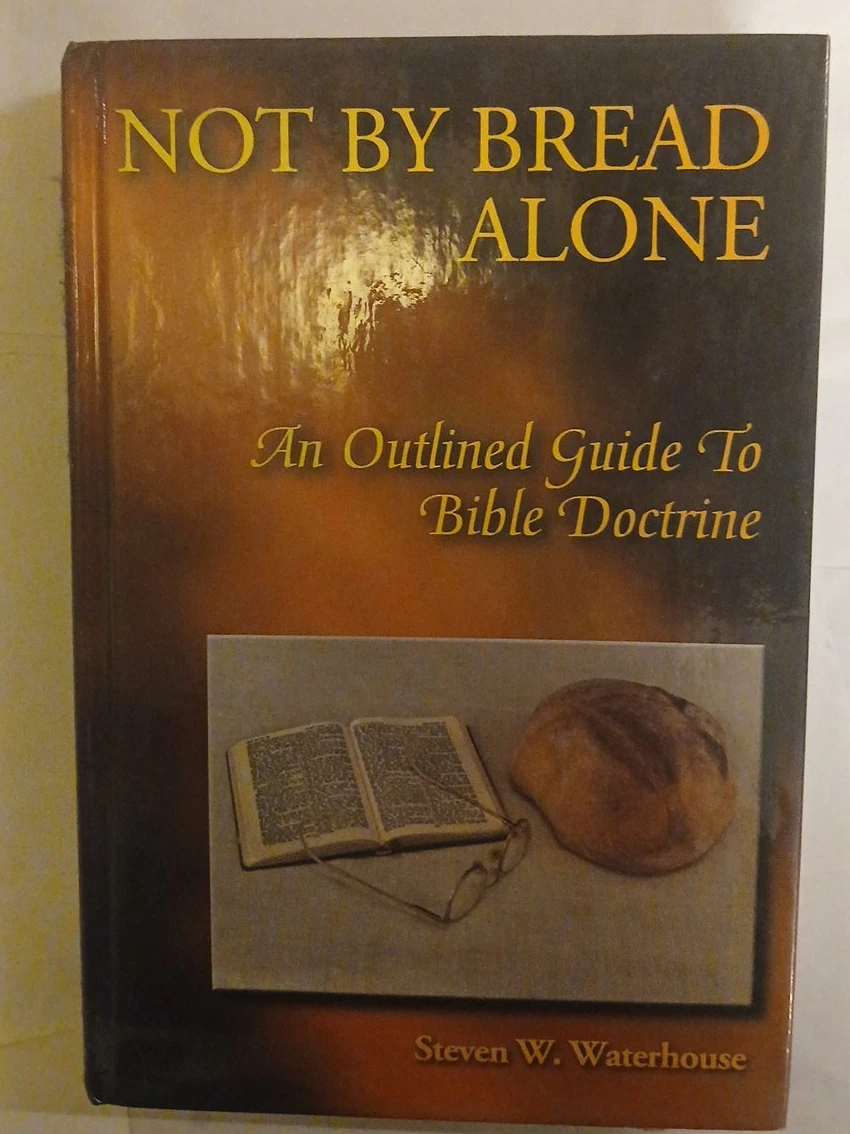 Not By Bread Alone: An Outlined Guide to Bible Doctrine