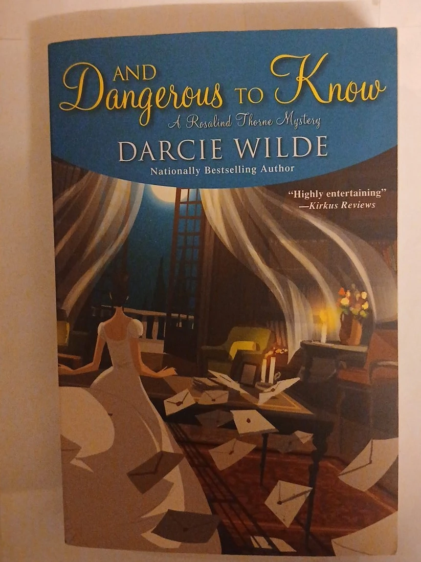 And Dangerous to Know: A Rosalind Thorne Mystery by Darcie Wilde