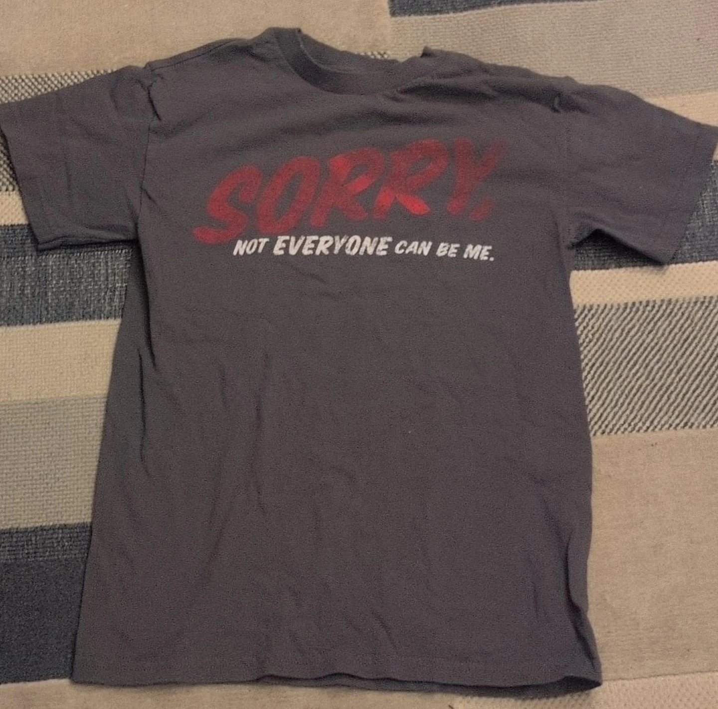 Grey T-Shirt with "SORRY NOT EVERYONE CAN BE ME." Graphic