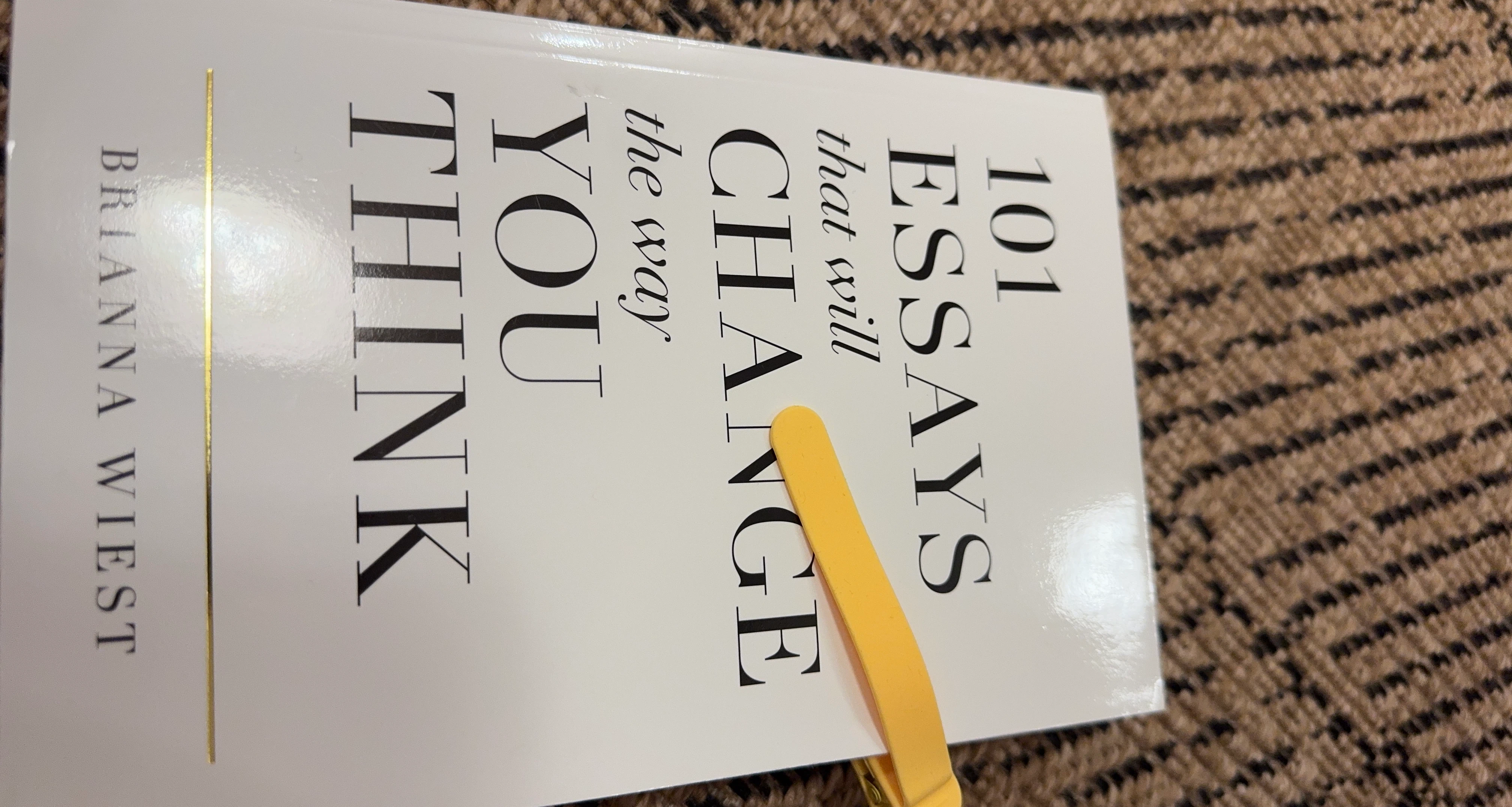 101 Essays That Will Change The Way You Think by Brianna Wiest